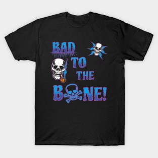 Bad to the Bone T-Shirt